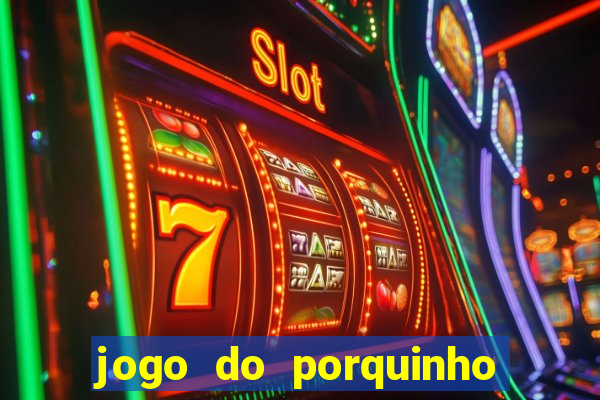 jogo do porquinho para ganhar dinheiro